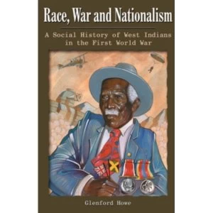 Image of Race, War and Nationalism : A Social History of West Indians in the First World War