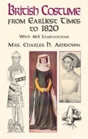 Image of British costume from earliest times to 1820 by Mrs. Charles H. Ashdown
