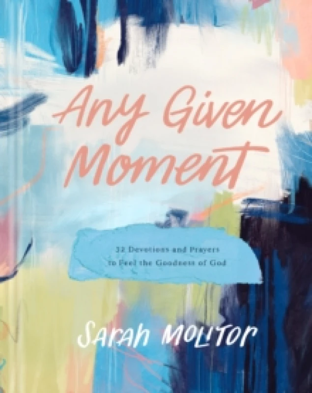 Image of Any Given Moment : 52 Devotions and Prayers to Feel the Goodness of God Hardback