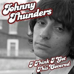 Image of I Think Ive Got This Covered by Johnny Thunders CD Album