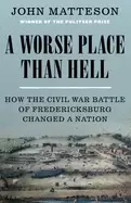 Image of worse place than hell how the civil war battle of fredericksburg changed a