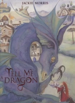 Image of Tell Me a Dragon by Jackie Morris Hardback