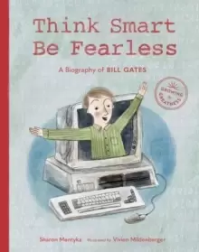 Image of Think Smart, Be Fearless : A Biography of Bill Gates