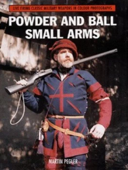Image of Powder and Ball Small Arms by Martin Pegler Hardback