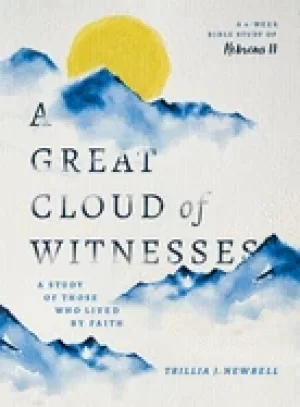 Image of great cloud of witnesses a study of those who lived by faith