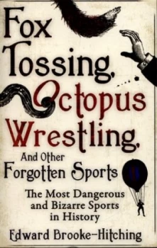 Image of Fox Tossing Octopus Wrestling and Other Forgotten Sports by Edward Brooke-Hitching Paperback