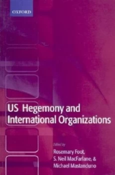 Image of Us Hegemony and International Organizations by Rosemary Foot Book