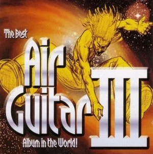 Image of The Best Air Guitar Album in the World - Volume III by Various Artists CD Album