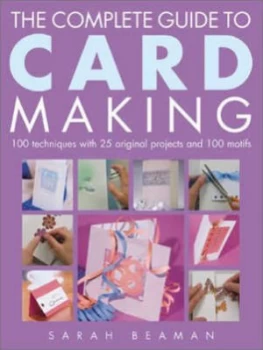 Image of The Complete Guide to Card Making by Sarah Beaman Hardback