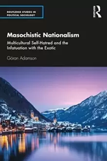 Image of Masochistic Nationalism : Multicultural Self-Hatred and the Infatuation with the Exotic