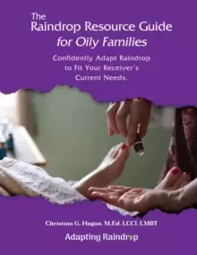 Image of The Raindrop Resource Guide for Oily Families : Confidently Adapt Raindrop to Fit Your Receiver's Current Needs