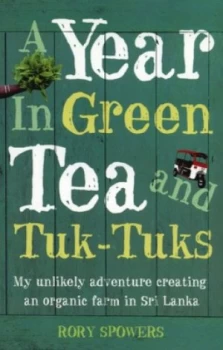 Image of A Year in Green Tea and Tuk-Tuks by Rory Spowers Book
