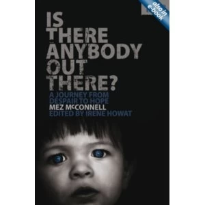 Image of Is There Anybody Out There?: A Journey from Despair to Hope by Mez McConnell, Irene Howat (Paperback / softback, 2015)