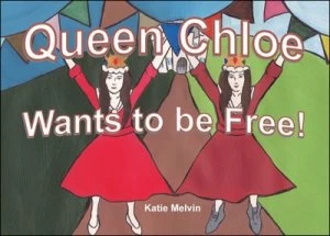 Image of Queen Chloe Wants to Be Free by Katie Melvin Paperback