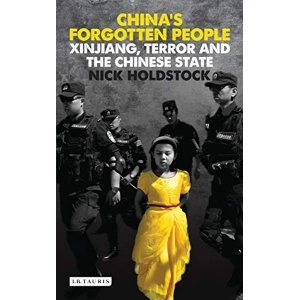 Image of China's Forgotten People: Xinjiang, Terror and the Chinese State by Nick Holdstock (Paperback, 2015)
