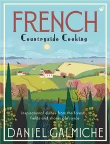 Image of French Countryside Cooking : Inspirational dishes from the forests, fields and shores of France