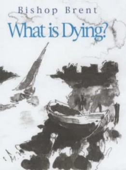 Image of What Is Dying by Charles Henry Brent and Ben Ecclestone Book