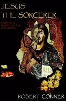 Image of Jesus the Sorcerer : Exorcist & Prophet of the Apocalypse
