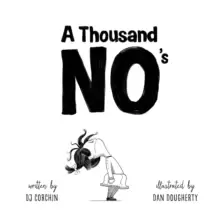 Image of A Thousand No's : A growth mindset story of grit, resilience, and creativity