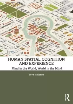 Image of Human Spatial Cognition and ExperienceMind in the World World in the Mind