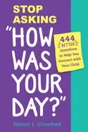 Image of stop asking how was your day 444 better questions to help you connect with
