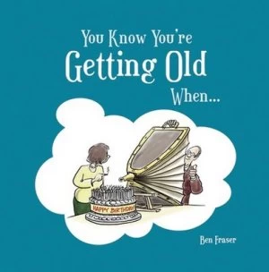 Image of You Know Youre Getting Old When by Ben Fraser Hardback
