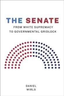 Image of The Senate : From White Supremacy to Governmental Gridlock