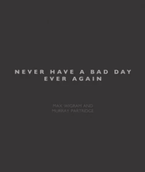Image of Never Have a Bad Day Ever Again by Max Wigram and Murray Partridge Hardback