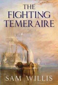 Image of The Fighting Temeraire by Sam Willis Hardback