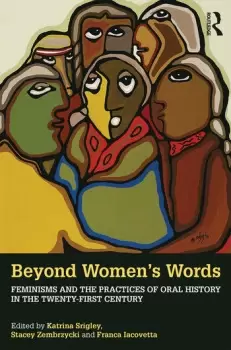 Image of Beyond Womens WordsFeminisms and the Practices of Oral History in the Twenty-First Century