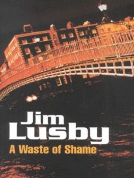 Image of A Waste of Shame by Jim Lusby Book