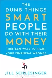Image of The Dumb Things Smart People Do with Their Money : Thirteen Ways to Right Your Financial Wrongs
