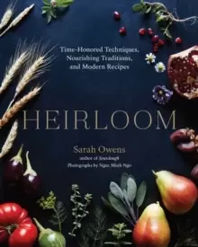 Image of Heirloom : Time-Honored Techniques, Nourishing Traditions, and Modern Recipes