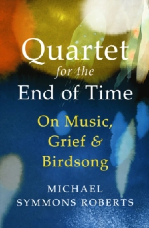 Image of Quartet for the End of Time : On Music, Grief and Birdsong Paperback / softback