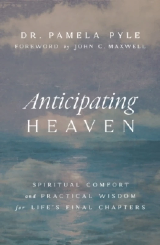 Image of Anticipating Heaven : Spiritual Comfort and Practical Wisdom for Life's Final Chapters Paperback / softback