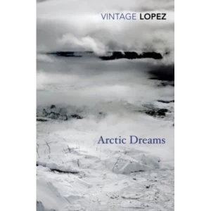 Image of Arctic Dreams by Barry Lopez (Paperback, 2014)
