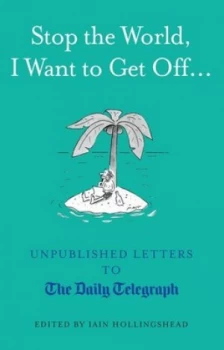 Image of Stop the World I Want to Get off... by Iain Hollingshead Hardback