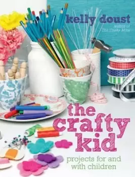 Image of The Crafty Kid by Kelly Doust