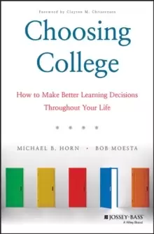 Image of Choosing College : How to Make Better Learning Decisions Throughout Your Life