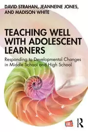 Image of Teaching Well with Adolescent Learners Responding to Developmental Changes in Middle School and High School