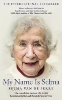 Image of My Name Is Selma : The remarkable memoir of a Jewish Resistance fighter and Ravensbruck survivor