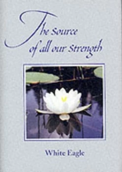 Image of Source of All Our Strength by White Eagle Hardback