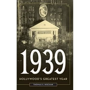 Image of 1939: Hollywood's Greatest Year by Thomas S. Hischak (Hardback, 2017)
