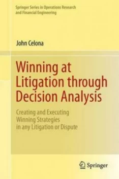Image of Winning at Litigation through Decision Analysis by John Celona Hardback