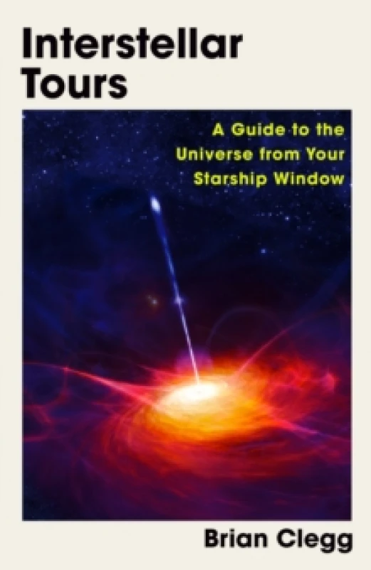 Image of Interstellar Tours : A Guide to the Universe from Your Starship Window Hardback
