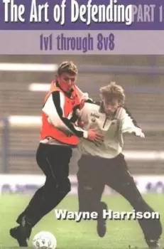 Image of The art of defending Part one 1v1 through 8v8 by Wayne Harrison