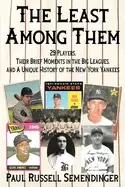 Image of least among them 29 players their brief moments in the big leagues and a un