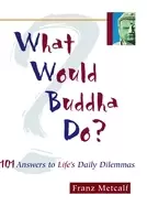 Image of what would buddha do 101 answers to lifes daily dilemmas