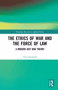 Image of The Ethics of War and the Force of LawA Modern Just War Theory