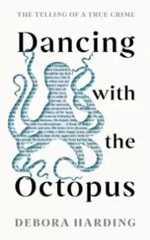 Image of Dancing with the Octopus : The Telling of a True Crime